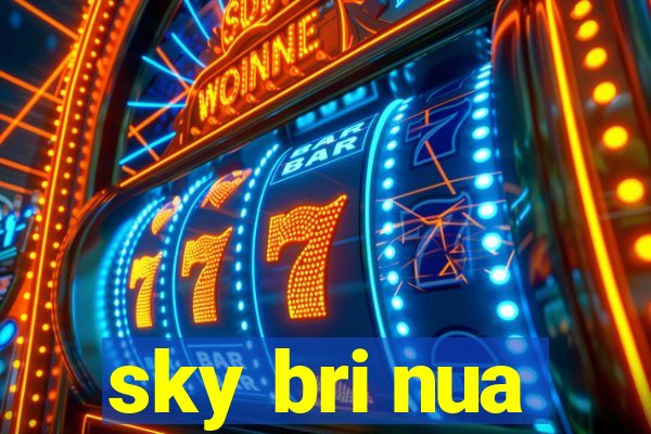 sky bri nua